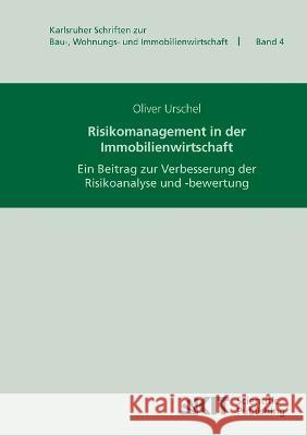 Risikomanagement in der Immobilienwirtschaft: ein Beitrag zur Verbesserung der Risikoanalyse und -bewertung Oliver Urschel 9783866444928 Karlsruher Institut Fur Technologie - książka
