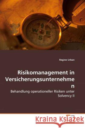 Risikomanagement in Versicherungsunternehmen : Behandlung operationeller Risiken unter Solvency II Urban, Regine 9783639287684 VDM Verlag Dr. Müller - książka