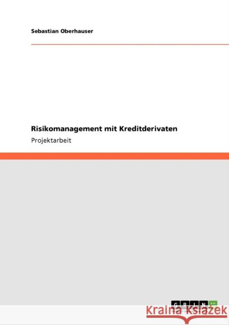 Risikomanagement mit Kreditderivaten Sebastian Oberhauser 9783640164363 Grin Verlag - książka