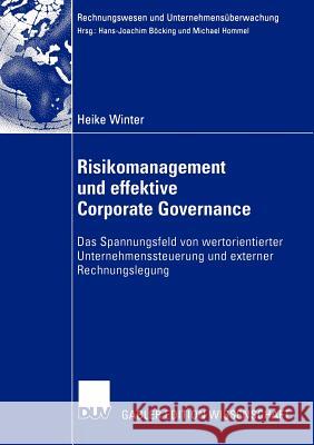 Risikomanagement Und Effektive Corporate Governance: Das Spannungsfeld Von Wertorientierter Unternehmenssteuerung Und Externer Rechnungslegung Winter, Heike 9783824479771 Deutscher Universitats Verlag - książka