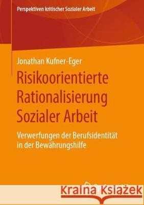 Risikoorientierte Rationalisierung Sozialer Arbeit: Verwerfungen Der Berufsidentität in Der Bewährungshilfe Kufner-Eger, Jonathan 9783658285197 Springer vs - książka