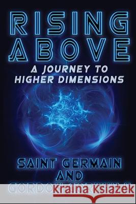 RISING ABOVE A Journey To Higher Dimensions Gordon W Corwin, II   9780991492435 Highland Light Publishers - książka