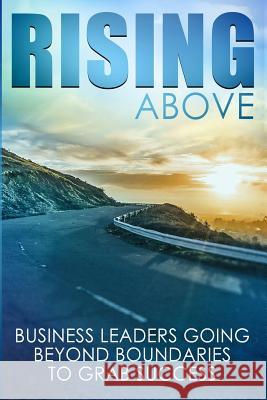 Rising Above: Business Leaders Going Beyond Boundaries to Grab Success Vickie Gould Zinna Davis Brooks Gibbs 9781985756014 Createspace Independent Publishing Platform - książka