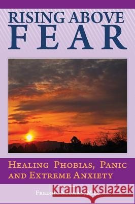 Rising Above Fear: Healing Phobias, Panic and Extreme Anxiety Fredric Neuman 9781613827550 Simon & Brown - książka