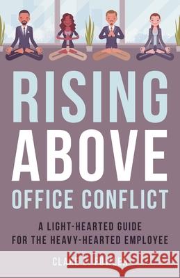 Rising Above Office Conflict: A Light-Hearted Guide for the Heavy-Hearted Employee Clare E. Fowler 9781538171271 Rowman & Littlefield Publishers - książka