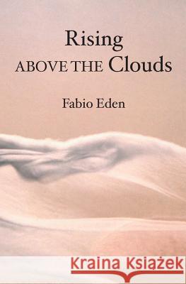 Rising Above The Clouds Eden, Fabio 9781419604195 Booksurge Publishing - książka