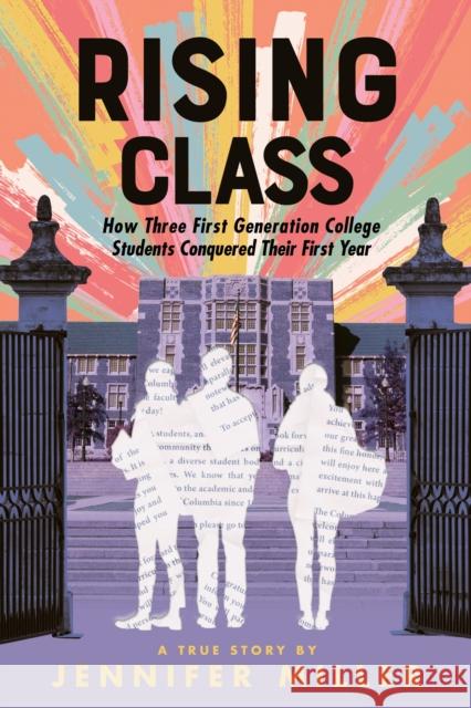 Rising Class: How Three First-Generation College Students Conquered Their First Year Miller, Jennifer 9780374313579 Farrar, Straus and Giroux (Byr) - książka
