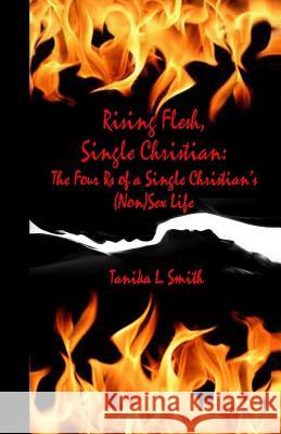 Rising Flesh, Single Christian: The Four Rs of a Single Christian's (Non)Sex Life Smith, Tanika L. 9781490481531 Createspace - książka