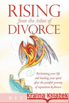 Rising from the Ashes of Divorce: Book One in the Flying Solo Series Tiger, Beth 9781452546155 Balboa Press - książka