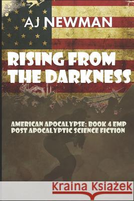 Rising from the Darkness: American Apocalypse: Book 4 EMP Post Apocalyptic Science Fiction Newman, Aj 9781980828327 Independently Published - książka