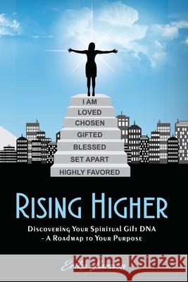 Rising Higher: Discovering Your Spiritual Gift DNA - A Roadmap to Your Purpose Erika Larsson 9780998372747 R. R. Bowker - książka