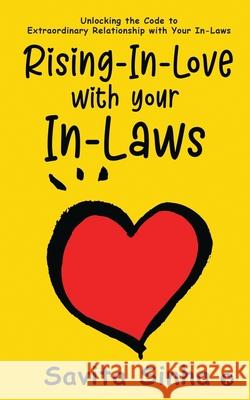 Rising-In-Love with Your In-Laws: Unlocking the Code to Extraordinary Relationship with Your In-Laws Savita Sinha 9781648699207 Notion Press - książka