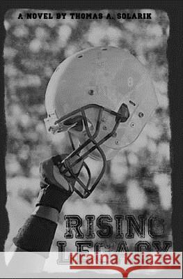 Rising Legacy MR Thomas a. Solarik 9781491288757 Createspace - książka