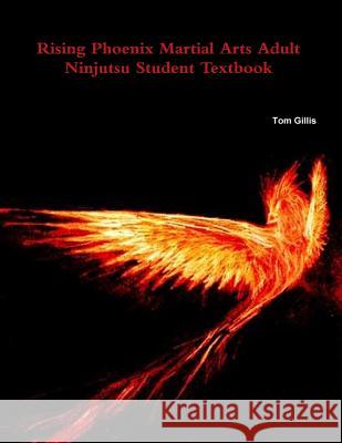 Rising Phoenix Martial Arts Adult Ninjutsu Student Textbook Tom Gillis 9780993942174 Rising Phoenix Martial Arts Adult Ninjutsu St - książka