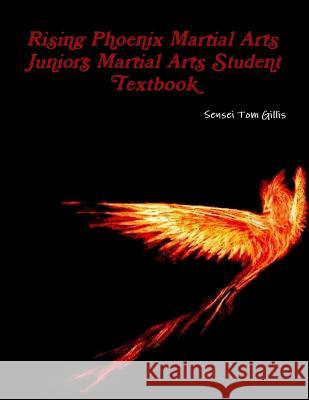 Rising Phoenix Martial Arts Juniors Martial Arts Student Textbook Tom Gillis 9780993942167 Rising Phoenix Martial Arts Juniors Martial A - książka