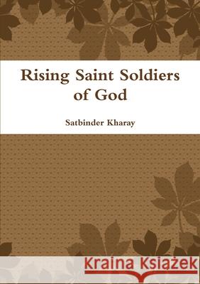 Rising Saint Soldiers of God Satbinder Kharay 9780244273651 Lulu.com - książka
