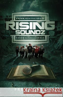 Rising Soundz: From Pain to Purpose Fred Lopez Juan Martinez 9781976346750 Createspace Independent Publishing Platform - książka