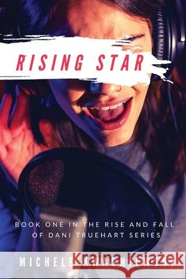 Rising Star: Book One in the Rise and Fall of Dani Truehart Series Michele Kwasniewski 9781950544165 Rand-Smith LLC - książka