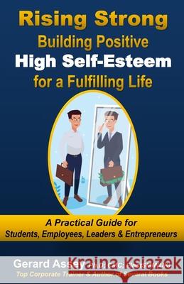 Rising Strong: Building Positive High Self-Esteem for a Fulfilling Life- A Practical Guide for Students, Employees, Leaders & Entrepreneurs: #HowToBui Gerard Assey 9788198926289 Collection Skills - książka