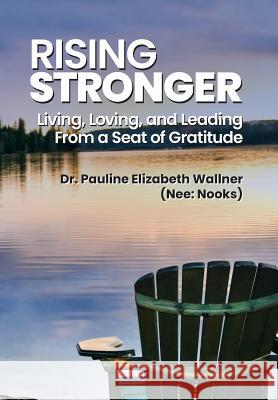 Rising Stronger: Living, Loving, and Leading From a Seat of Gratitude Pauline Elizabeth Wallne 9781794034716 Nmwb Global Management Services, LLC - książka