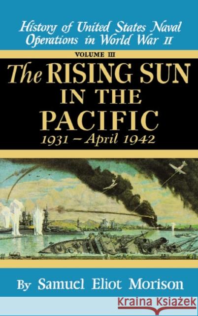 Rising Sun in the Pacific: 1931 - April 1942 - Volume 3 Samuel Eliot Morison 9780316583039 Little Brown and Company - książka