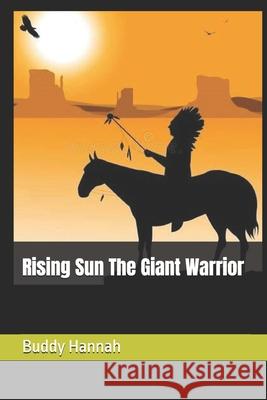 Rising Sun The Giant Warrior Hannah, Buddy 9781546619512 Createspace Independent Publishing Platform - książka