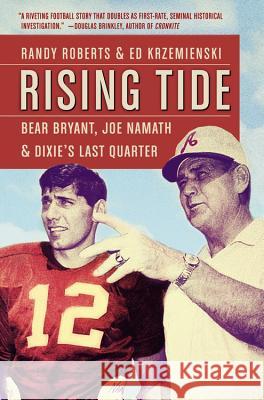 Rising Tide: Bear Bryant, Joe Namath, and Dixie's Last Quarter Randy Roberts Ed Krzemienski 9781455526321 Twelve - książka