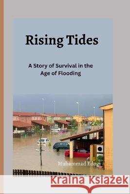 Rising Tides: A Story of Survival in the Age of Flooding Muhammad Edogi   9798375614762 Independently Published - książka