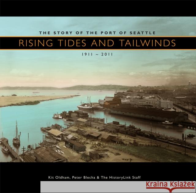 Rising Tides and Tailwinds: The Story of the Port of Seattle, 1911-2011 Oldham, Kit 9780295991313 University of Washington Press - książka