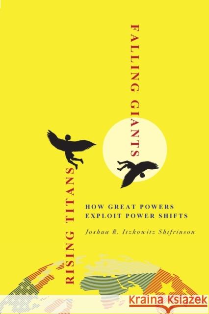 Rising Titans, Falling Giants: How Great Powers Exploit Power Shifts Shifrinson, Joshua R. Itzkowitz 9781501770227 Cornell University Press - książka
