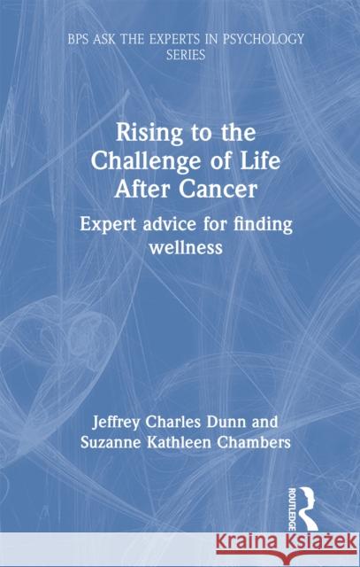 Rising to the Challenge of Life After Cancer: Expert Advice for Finding Wellness Jeffrey Charles Dunn Suzanne Kathleen Chambers 9781032638829 Routledge - książka