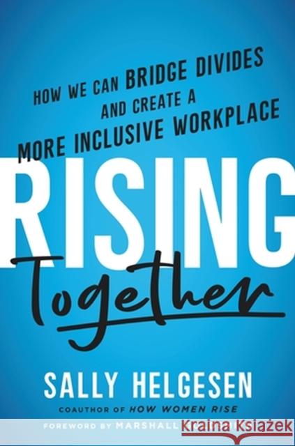 Rising Together: How We Can Bridge Divides and Create a More Inclusive Workplace Sally Helgesen Marshall Goldsmith 9780306828300 Hachette Books - książka