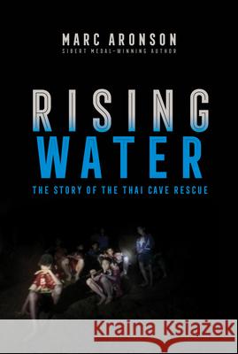 Rising Water: The Story of the Thai Cave Rescue Marc Aronson 9781534444140 Atheneum Books for Young Readers - książka