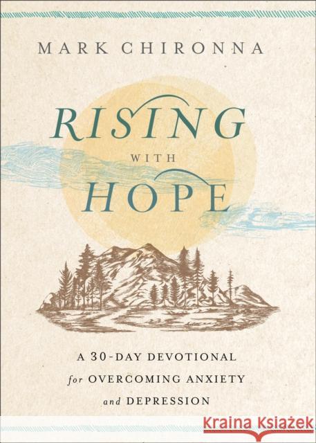 Rising with Hope: A 30-Day Devotional for Overcoming Anxiety and Depression Mark Chironna 9780800772932 Baker Publishing Group - książka