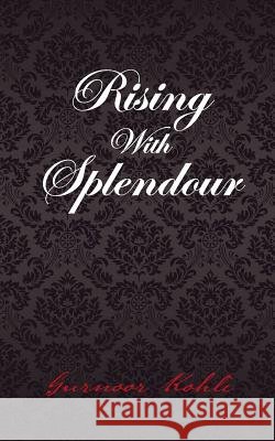 Rising With Splendour Gurnoor Kohli 9781482868234 Partridge India - książka