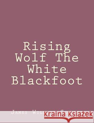 Rising Wolf The White Blackfoot Schultz, James Willard 9781492845515 Createspace - książka