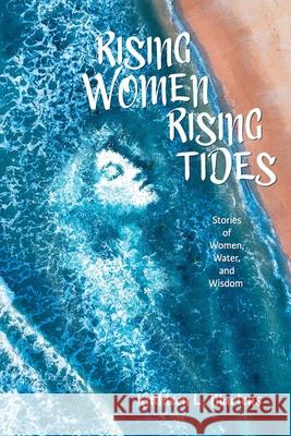 Rising Women Rising Tides: Stories of Women, Water, and Wisdom Kathleen Martens 9781955872034 Byzantium Sky Press, LLC - książka