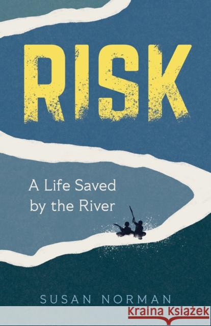 Risk: A Life Saved by the River Susan Norman 9781647429249 She Writes Press - książka