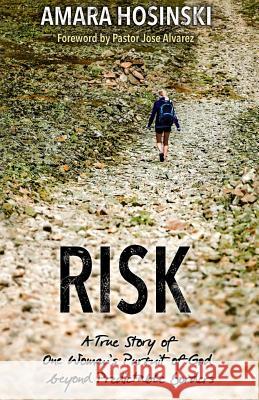 Risk: A True Story of One Woman's Pursuit of God Beyond Predictable Borders Amara Hosinski Jose Alvarez 9781946093028 Epiphany Publishing, LLC - książka