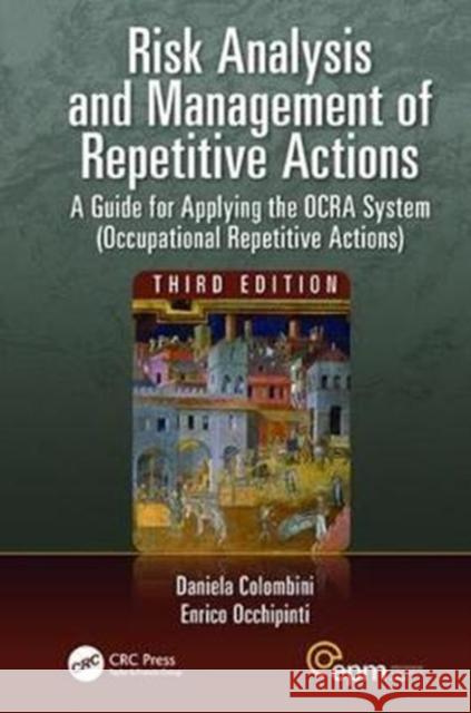 Risk Analysis and Management of Repetitive Actions: A Guide for Applying the Ocra System (Occupational Repetitive Actions), Third Edition Daniela Colombini 9781138424616 CRC Press - książka