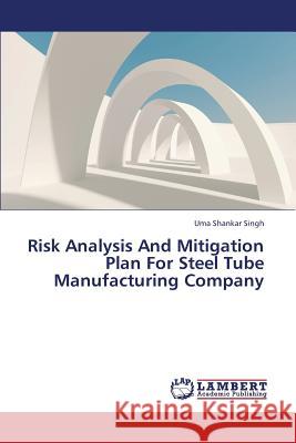 Risk Analysis and Mitigation Plan for Steel Tube Manufacturing Company Singh Uma Shankar 9783659428753 LAP Lambert Academic Publishing - książka