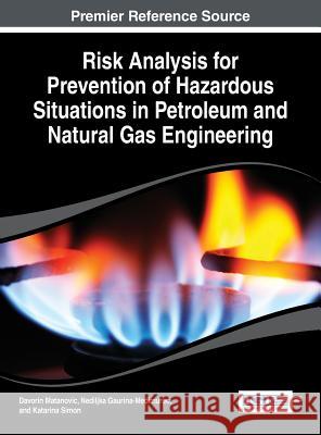 Risk Analysis for Prevention of Hazardous Situations in Petroleum and Natural Gas Engineering Davorin Matanovic 9781466647770 Engineering Science Reference - książka
