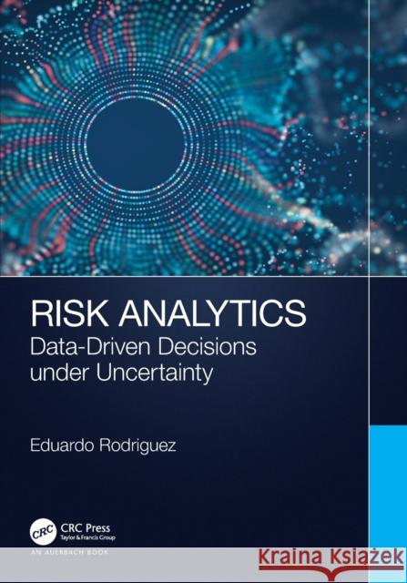 Risk Analytics: Data-Driven Decisions under Uncertainty Eduardo Rodriguez 9781032507781 Auerbach Publications - książka