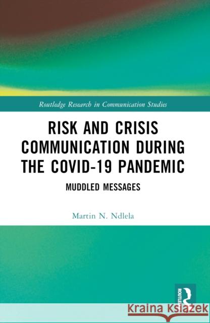 Risk and Crisis Communication During the Covid-19 Pandemic: Muddled Messages Martin N. Ndlela 9781032513577 Routledge - książka