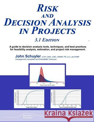 Risk and Decision Analysis in Projects 3.1 Edition John R. Schuyler 9781719014236 Createspace Independent Publishing Platform - książka