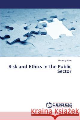 Risk and Ethics in the Public Sector Pace Barnaby 9783659174810 LAP Lambert Academic Publishing - książka