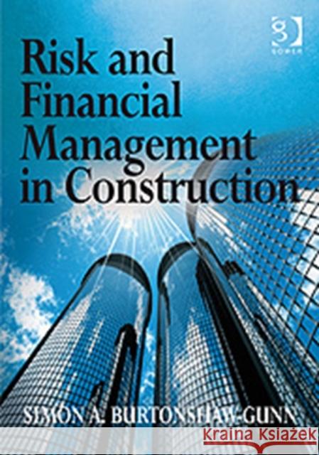 Risk and Financial Management in Construction Simon A. Burtonshaw-Gunn 9780566088971 GOWER PUBLISHING LTD - książka