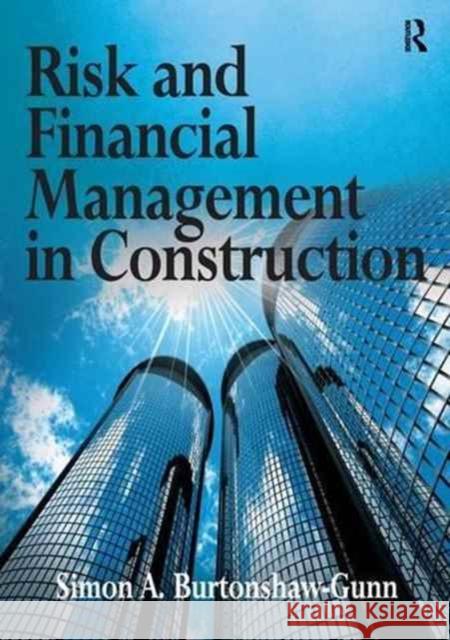 Risk and Financial Management in Construction Simon A. Burtonshaw-Gunn   9781138246041 Routledge - książka