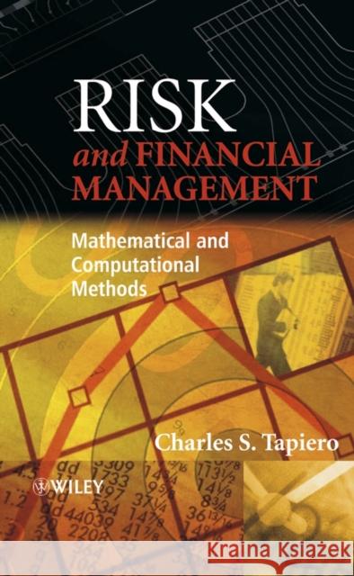 Risk and Financial Management: Mathematical and Computational Methods Tapiero, Charles S. 9780470849088 John Wiley & Sons - książka