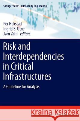 Risk and Interdependencies in Critical Infrastructures: A Guideline for Analysis Hokstad, Per 9781447159414 Springer - książka